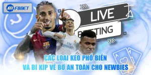 Các Loại Kèo Phổ Biến Và Bí Kíp Về Bờ An Toàn Cho Newbies