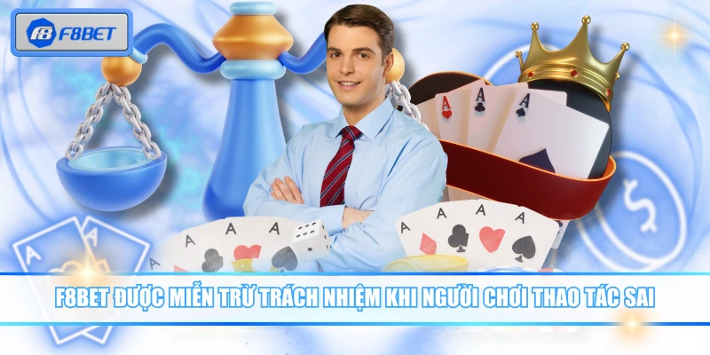 Miễn Trừ Trách Nhiệm F8BET - Giới Hạn Ai Cũng Cần Biết 2 F8BET được miễn trừ trách nhiệm khi người chơi thao tác sai