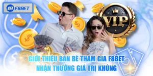 Giới Thiệu Bạn Bè Tham Gia F8BET Nhận Thưởng Giá Trị Khủng
