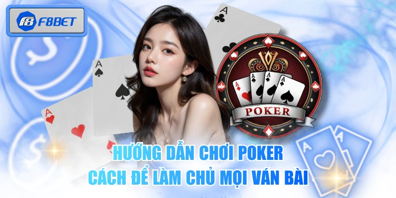 Hướng Dẫn Chơi Poker - Cách Để Làm Chủ Mọi Ván Bài 1 Hướng Dẫn Chơi Poker - Cách Để Làm Chủ Mọi Ván Bài