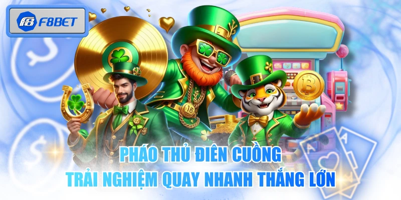 Pháo Thủ Điên Cuồng Trải Nghiệm Quay Nhanh Thắng Lớn 1 Pháo Thủ Điên Cuồng Trải Nghiệm Quay Nhanh Thắng Lớn