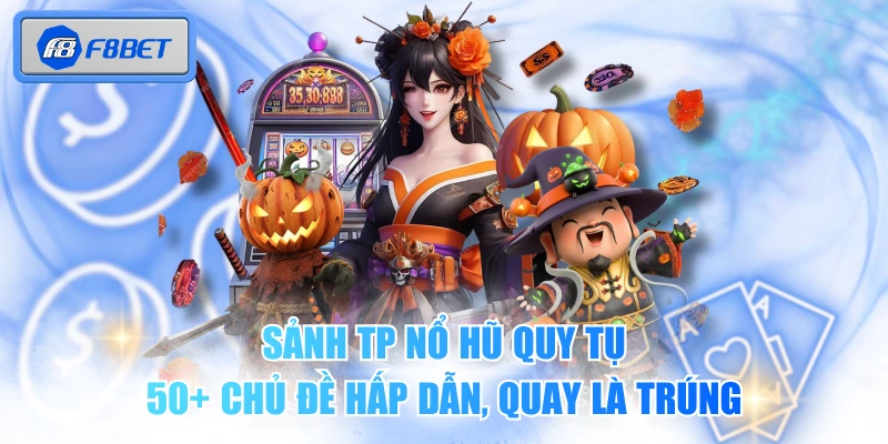 Sảnh TP Nổ Hũ Quy Tụ 50+ Chủ Đề Hấp Dẫn, Quay Là Trúng 1 Sảnh TP Nổ Hũ Quy Tụ 50+ Chủ Đề Hấp Dẫn, Quay Là Trúng