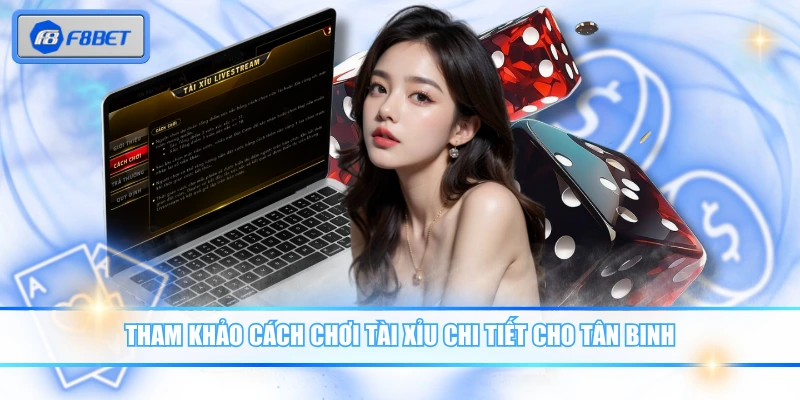 Luật Chơi Tài Xỉu Với Top 3 Chiến Thuật An Toàn, Dễ Thắng 3 Tham khảo cách chơi tài xỉu chi tiết cho tân binh