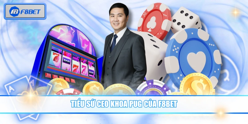 CEO Khoa Pug Phát Triển Nhà Cái F8BET Bứt Phá Toàn Cầu 1 Tiểu sử CEO Khoa Pug của F8BET